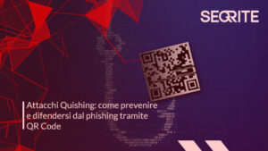 Attacchi Quishing: come prevenire e difendersi dal phishing tramite QR Code