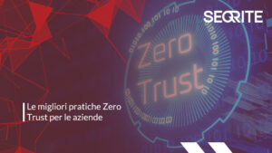 Le migliori pratiche Zero Trust per le aziende