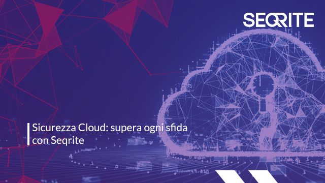 Sicurezza Cloud: supera ogni sfida con Seqrite