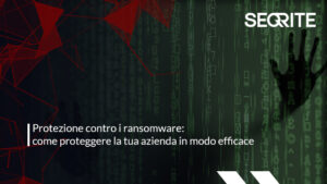Protezione contro i ransomware: come proteggere la tua azienda in modo efficace