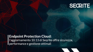 Endpoint Protection Cloud: l'aggiornamento 10.13 di Seqrite offre sicurezza, performance e gestione ottimali