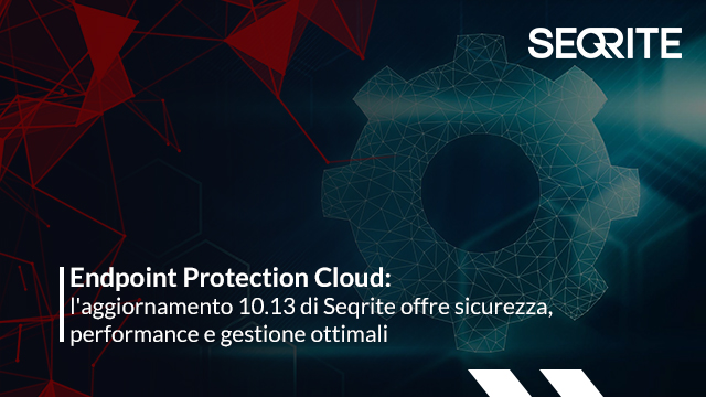 Scopri di più sull'articolo Endpoint Protection Cloud: l’aggiornamento 10.13 di Seqrite offre sicurezza, performance e gestione ottimali