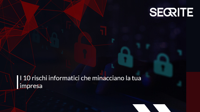 Scopri di più sull'articolo I 10 rischi informatici che minacciano la tua impresa