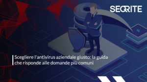 Scegliere l'antivirus aziendale giusto: la guida che risponde alle domande più comuni