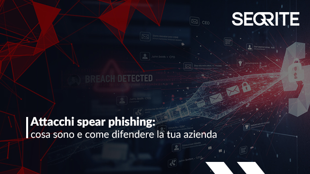 Attacchi spear phishing: come difendere la tua azienda