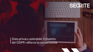 Data privacy aziendale: il rispetto del GDPR rafforza la competitività