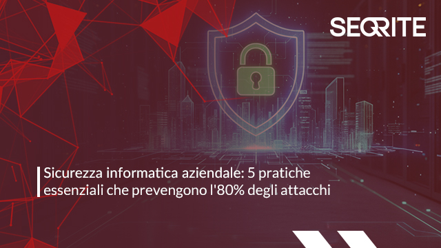 Scopri di più sull'articolo Sicurezza informatica aziendale: 5 pratiche essenziali che prevengono l’80% degli attacchi