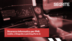 Sicurezza informatica per PMI: mobile, crittografia e patching (Parte 2)