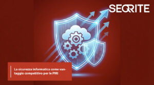 La sicurezza Informatica come vantaggio competitivo per le PMI